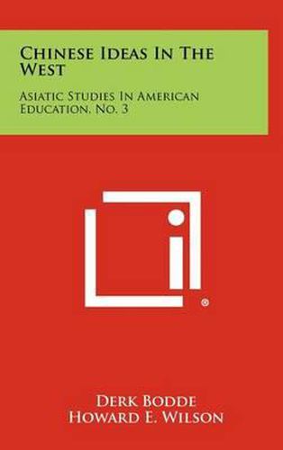 Chinese Ideas in the West: Asiatic Studies in American Education, No. 3