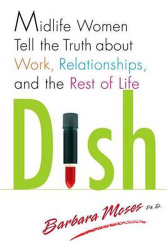 Cover image for Dish: Midlife Women Tell the Truth about Work, Relationships, and the Rest of Life