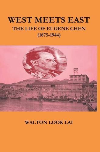 Cover image for West Meets East: The Life of Eugene Chen (1875-1944)