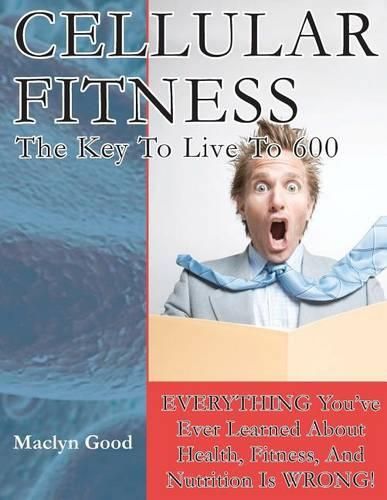 Cover image for Cellular Fitness: How To Live To Be 600