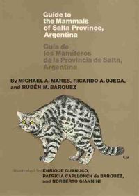 Cover image for Guide to the Mammals of Salta Province, Argentina: Guia de los Mamiferos de las Provincia de Salta, Argentina