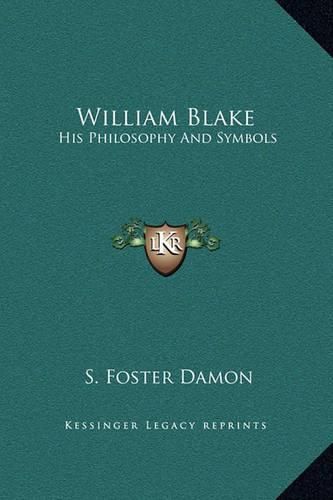 William Blake: His Philosophy and Symbols