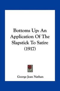 Cover image for Bottoms Up: An Application of the Slapstick to Satire (1917)