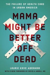 Cover image for Mama Might Be Better Off Dead: The Failure of Health Care in Urban America