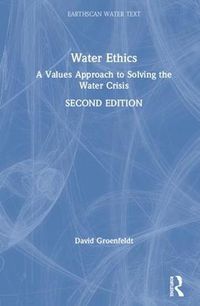 Cover image for Water Ethics: A Values Approach to Solving the Water Crisis