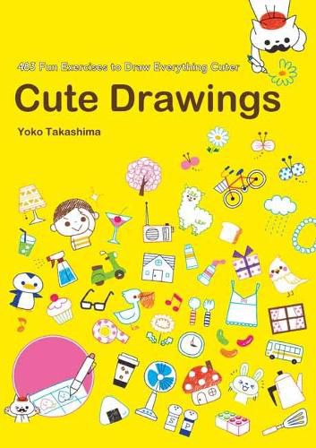 Cover image for Cute Drawings: 483 Fun Exercises to Draw Everything Cuter