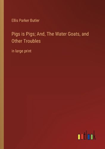 Pigs is Pigs; And, The Water Goats, and Other Troubles