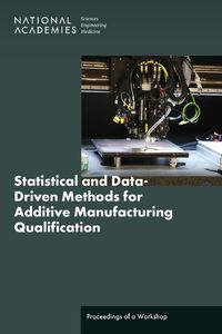 Cover image for Statistical and Data-Driven Methods for Additive Manufacturing Qualification