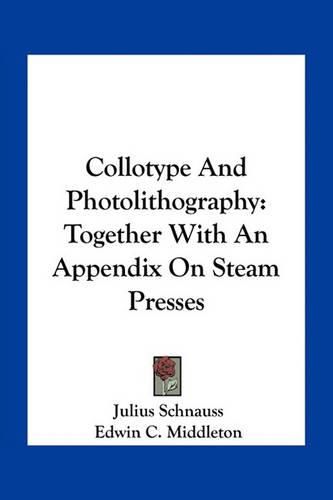 Cover image for Collotype and Photolithography: Together with an Appendix on Steam Presses