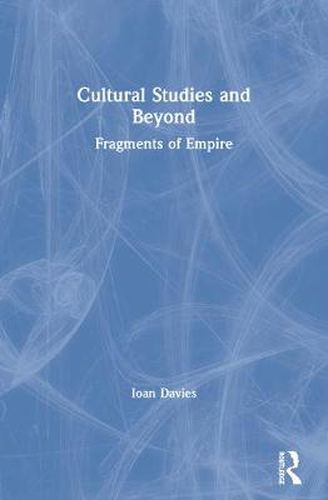 Cover image for Cultural Studies and Beyond: Fragments of Empire