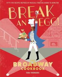 Cover image for Break and Egg!: The Broadway Cookbook