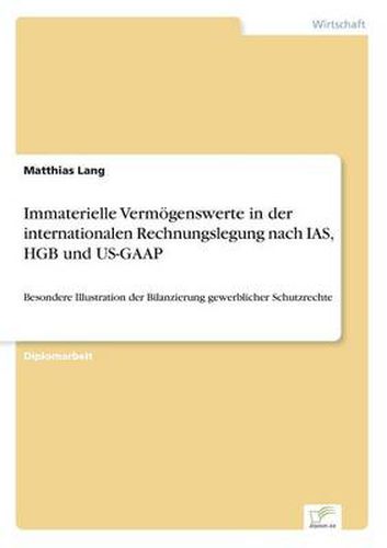 Cover image for Immaterielle Vermoegenswerte in der internationalen Rechnungslegung nach IAS, HGB und US-GAAP: Besondere Illustration der Bilanzierung gewerblicher Schutzrechte