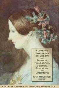 Cover image for Florence Nightingale on Society and Politics, Philosophy, Science, Education and Literature: Collected Works of Florence Nightingale, Volume 5