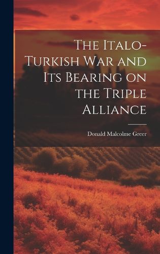 Cover image for The Italo-Turkish War and Its Bearing on the Triple Alliance