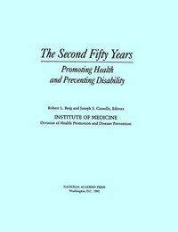 Cover image for The Second Fifty Years: Promoting Health and Preventing Disability