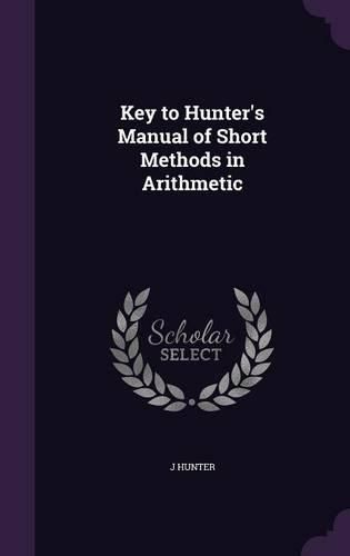 Cover image for Key to Hunter's Manual of Short Methods in Arithmetic