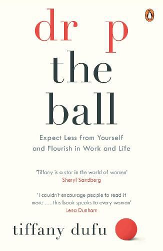 Drop the Ball: Expect Less from Yourself and Flourish in Work & Life