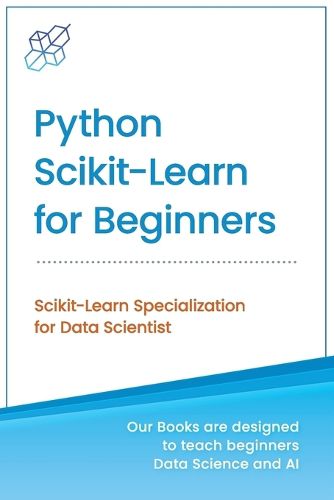 Cover image for Python Scikit-Learn for Beginners: Scikit-Learn Specialization for Data Scientist