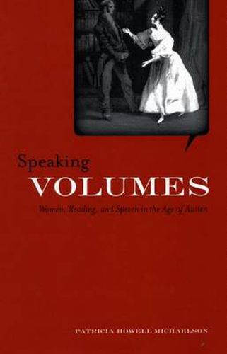 Cover image for Speaking Volumes: Women, Reading and Speech in the Age of Austen