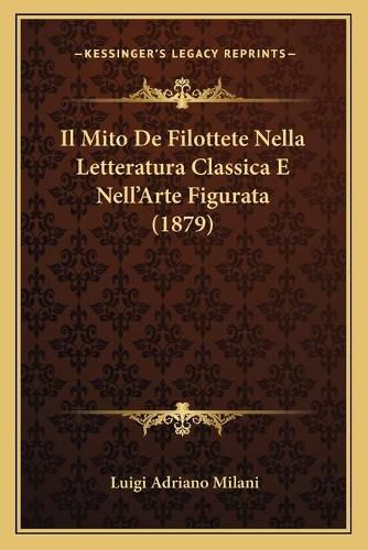 Cover image for Il Mito de Filottete Nella Letteratura Classica E Nell'arte Figurata (1879)