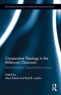 Cover image for Comparative Theology in the Millennial Classroom: Hybrid Identities, Negotiated Boundaries