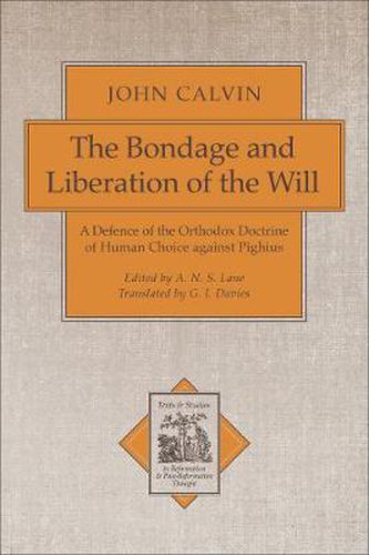 Cover image for The Bondage and Liberation of the Will: A Defence of the Orthodox Doctrine of Human Choice against Pighius