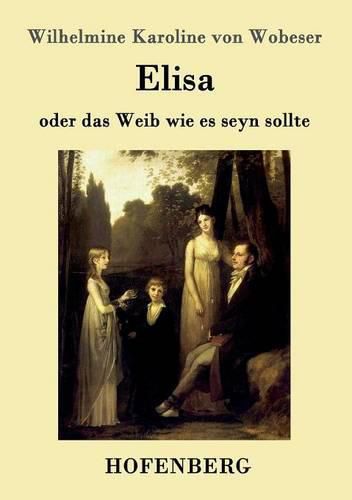 Elisa: oder das Weib wie es seyn sollte