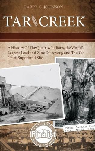 Tar Creek: A History of the Quapaw Indians, the World's Largest Lead and Zinc Discovery, and The Tar Creek Superfund Site.