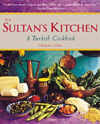 Cover image for The Sultan's Kitchen: A Turkish Cookbook