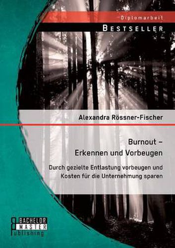 Cover image for Burnout - Erkennen und Vorbeugen: Durch gezielte Entlastung vorbeugen und Kosten fur die Unternehmung sparen