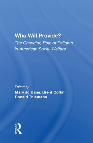 Cover image for Who Will Provide? The Changing Role Of Religion In American Social Welfare: The Changing Role of Religion in American Social Welfare