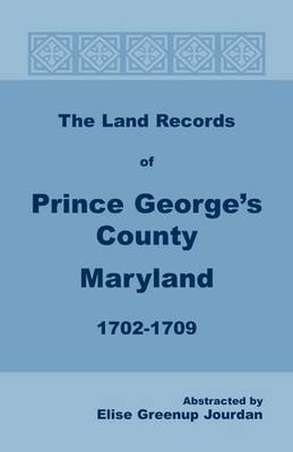 Cover image for The Land Records of Prince George's County, Maryland, 1702-1709