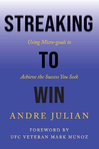 Cover image for Streaking to Win: Using Micro-goals to Achieve the Success You Seek