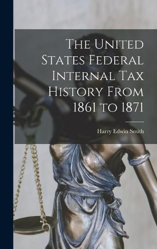 The United States Federal Internal Tax History From 1861 to 1871