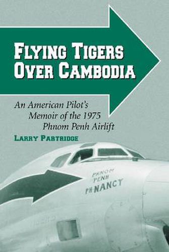 Cover image for Flying Tigers Over Cambodia: An American Pilot's Memoir of the 1975 Phnom Penh Airlift