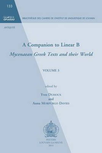Cover image for A Companion to Linear B: Mycenaean Greek Texts and their World. Volume 3