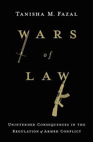 Cover image for Wars of Law: Unintended Consequences in the Regulation of Armed Conflict