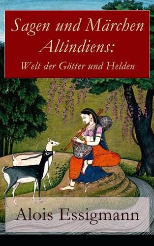 Cover image for Sagen und M rchen Altindiens: Welt der G tter und Helden: 31 Legenden aus Indien