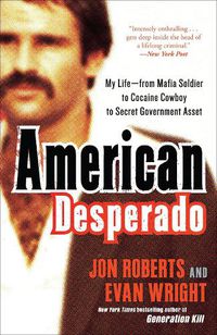 Cover image for American Desperado: My Life--From Mafia Soldier to Cocaine Cowboy to Secret Government Asset