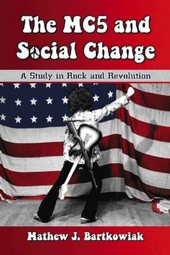 Cover image for The MC5 and Social Change: A Study in Rock and Revolution