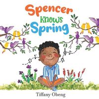 Cover image for Spencer Knows Spring: A Charming Children's Book about Spring (Books about Seasons for Kids)