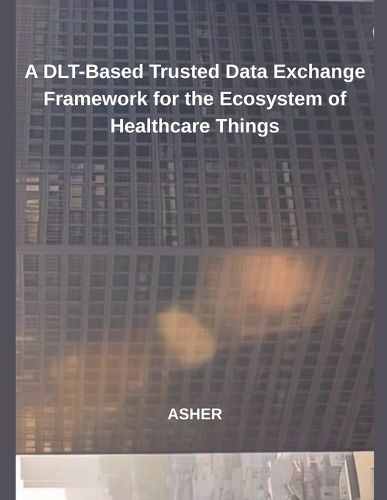 Cover image for A DLT-Based Trusted Data Exchange Framework for the Ecosystem of Healthcare Things
