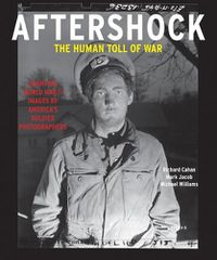 Cover image for Aftershock: The Human Toll of War: Haunting World War II Images by America's Soldier Photographers