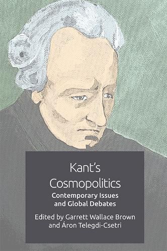 Kant's Cosmopolitics: Contemporary Issues and Global Debates