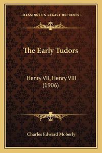 Cover image for The Early Tudors: Henry VII, Henry VIII (1906)