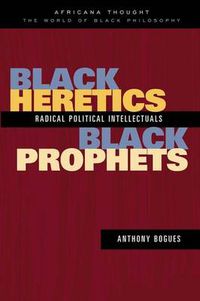 Cover image for Black Heretics, Black Prophets: Radical Political Intellectuals
