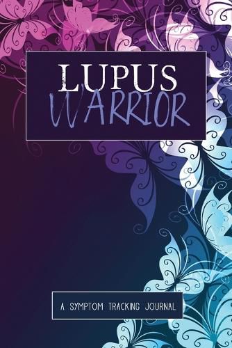 Lupus Warrior: A Symptom & Pain Tracking Journal for Lupus and Chronic Illness