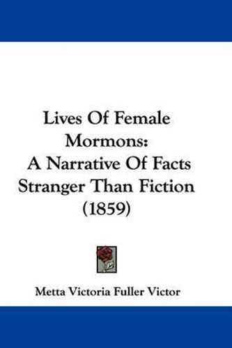 Cover image for Lives of Female Mormons: A Narrative of Facts Stranger Than Fiction (1859)