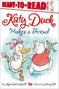 Cover image for Katy Duck Makes a Friend: Ready-to-Read Level 1