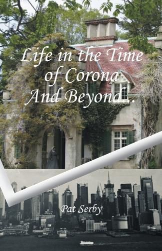 Cover image for Life in the Time of Corona And Beyond...